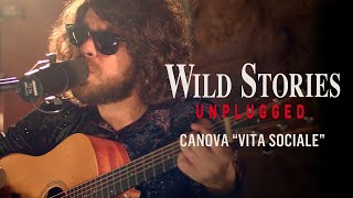 Wild Stories #Unplugged ft. Canova “Vita Sociale”
