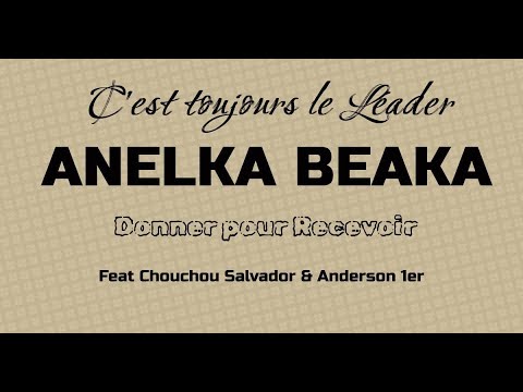 ANELKA BEAKA FEAT CHOUCHOU SALVADOR & ANDERSON 1ER - DONNER POUR RECEVOIR