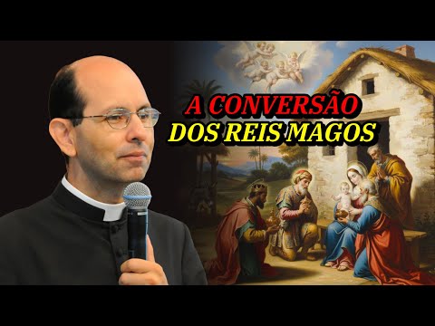 The spiritual meaning of the conversion of the Magi — Father Paulo Ricardo