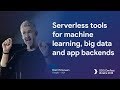 Serverless Tools For Machine Learning Big Data And App Backends Bret McGowen