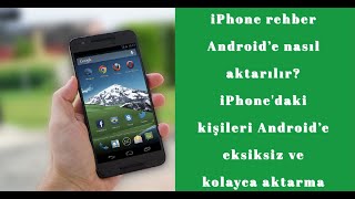 iPhone rehber Android'e nasıl aktarılır? iPhone'daki kişileri Android'e eksiksiz ve kolayca aktarma