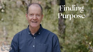 Finding Purpose | Jesus and... a micro-series