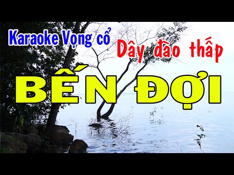 Karaoke vọng cổ BẾN ĐỢI - DÂY ĐÀO THẤP