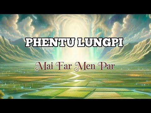 PHENTU LUNGPI  | Mai Far Men Par
