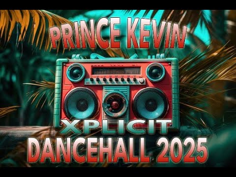 PRINCE KEVIN  - XPLICIT  DANCEHALL MIX 2025.