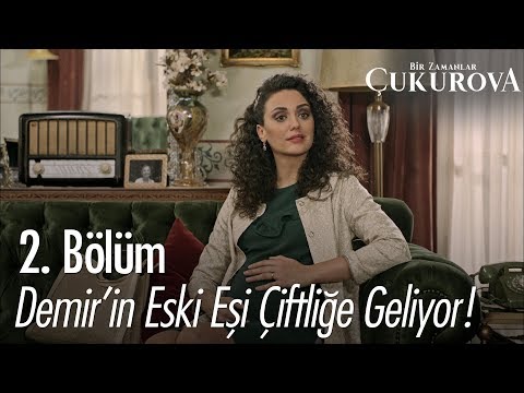 Demir'in eski eşi çiftliğe geliyor - Bir Zamanlar Çukurova 2. Bölüm