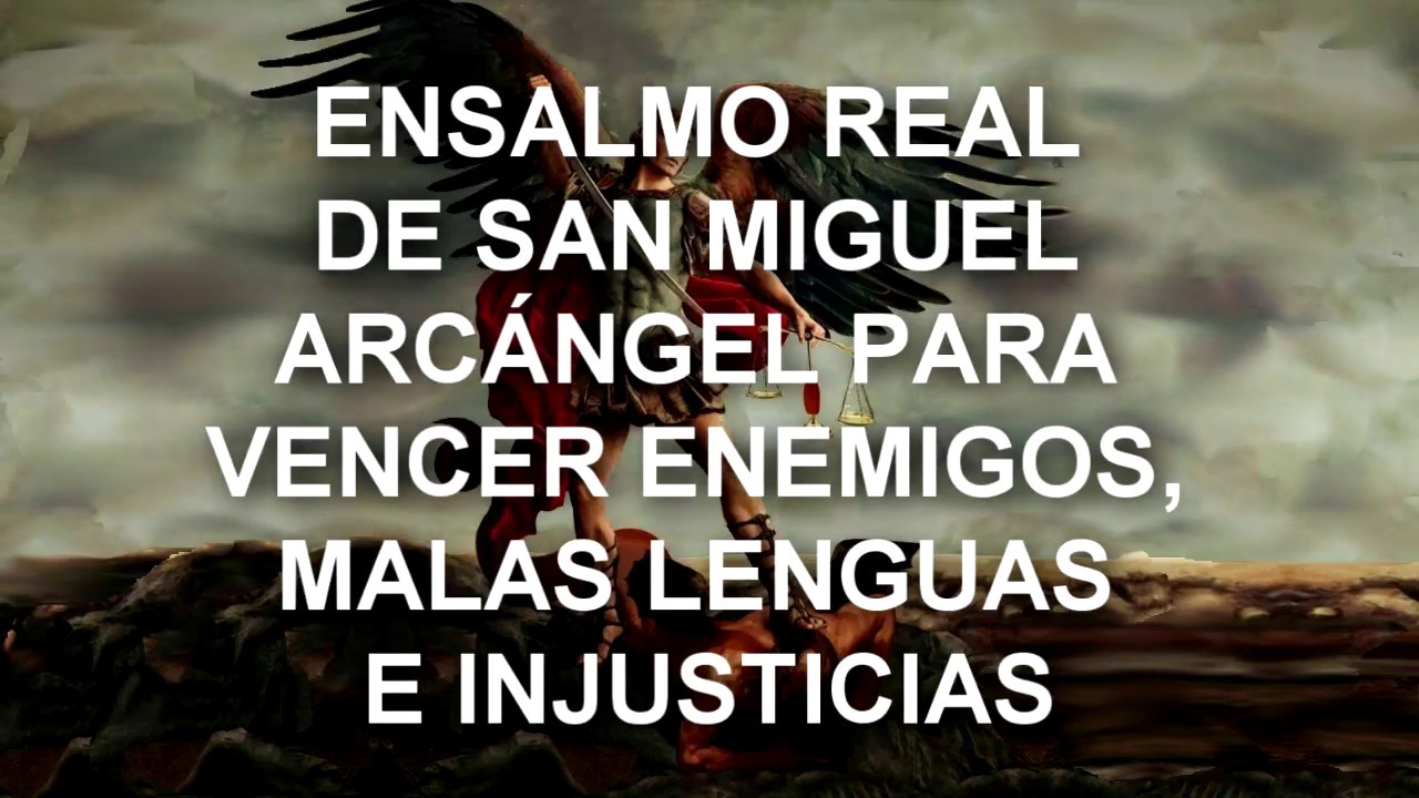 ENSALMO REAL DE SAN MIGUEL ARCÁNGEL PARA VENCER ENEMIGOS, MALAS LENGUAS E INJUSTICIAS
