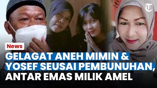 GELAGAT ANEH Mimin & Yosef Datangi Yoris seusai Pembunuhan Tuti & Amel, Antarkan Emas