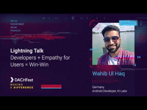 DACHfest 2018 - Developers + Empathy for Users = Win-Win - Wahib Ul Haq