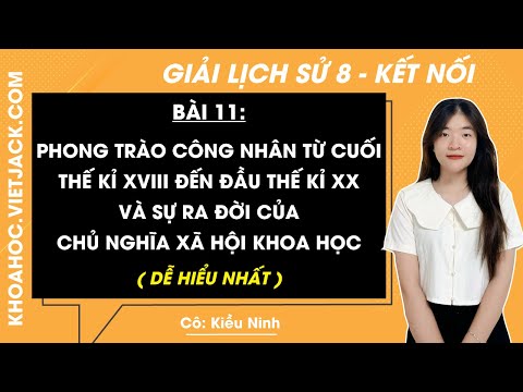 8 Kết nối tri thức Bài 11 Phong trào công nhân từ cuối thế kỉ XVIII đến đầu thế kỉ XX e sự
