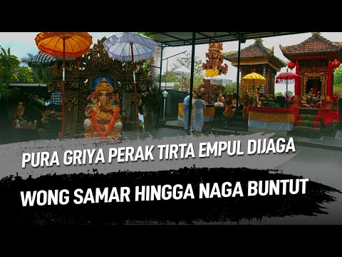 Pura Griya Perak Tirta Empul DIjaga Wong Samar Hingga Naga Buntut