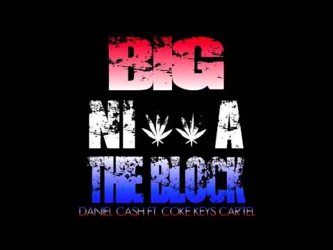 DANIEL CASH FT COKE KEYS CAR'TEL BIG NI  A THE BLOCK AUDIO)