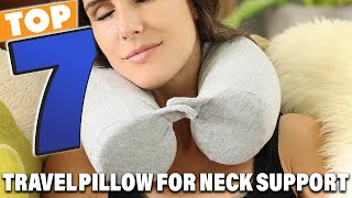 Top 7 Travel Pillow for Neck Support You Need for Pain-Free Travel