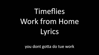 Timeflies - Work from Home Lyrics