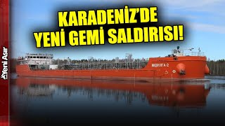 Karadeniz'de Yeni Gemi Saldırısı! I Yeni Asır