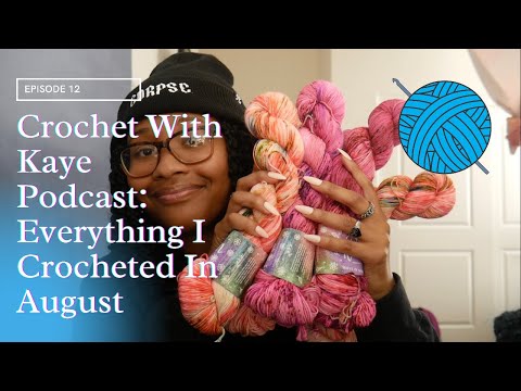 Crochet With Kaye Podcast Ep. 12: Everything I Crocheted In August