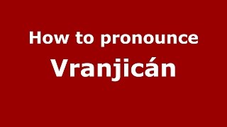How to pronounce Vranjicán