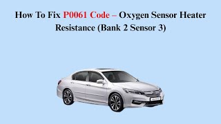 How To Fix P0061 Code – Oxygen Sensor Heater Resistance (Bank 2 Sensor 3)