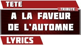 Paroles A La Faveur De L&#39;automne - Tété tribute