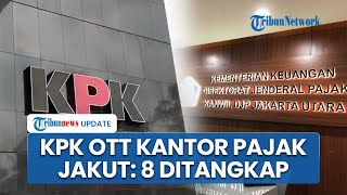 KPK OTT di Kanwil Pajak Jakarta Utara terkait Dugaan Suap Pengurangan Pajak, 8 Pegawai Ditangkap