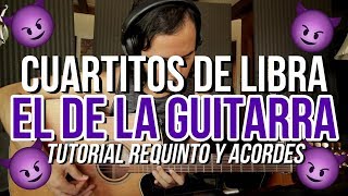 CUARTITOS DE LIBRA - El De La Guitarra - Tutorial - REQUINTO - ACORDES - Guitarra