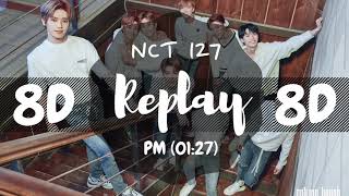 [8D AUDIO] NCT 127 - REPLAY (PM 01:27) [USE HEADPHONES 🎧] | NCT 127 | 8D