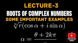 nth ROOTS OF THE COMPLEX NUMBERS || LECTURE -3