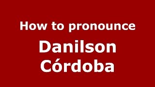 How to pronounce Danilson Córdoba