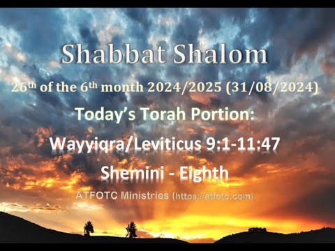 Wayyiqra/Leviticus 9:1-11:47 – Shemini – Eighth – 26th of the 6th month 2024/2025 (31/08/2024)