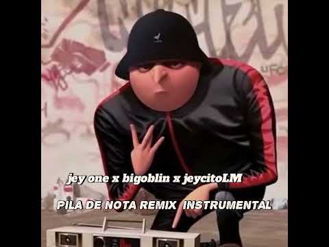 JEY ONE X BIGOBLIN X JEYCITOLM REMIX PILA DE NOTA