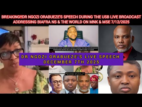 DR NGOZI ORABUEZE'S SPEECH DURING THE USB LIVE BROADCAST, ADDRESSING BIAFRANS & THE WORLD 7/12/2025😲