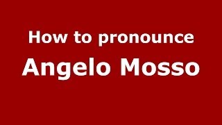 How to pronounce Angelo Mosso