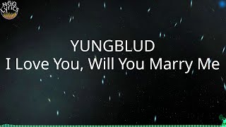 YUNGBLUD - I Love You, Will You Marry Me (Lyrics)