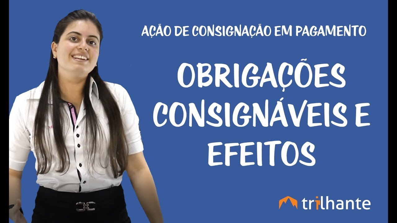 Ação de Consignação em Pagamento - Obrigações Consignáveis e Efeitos
