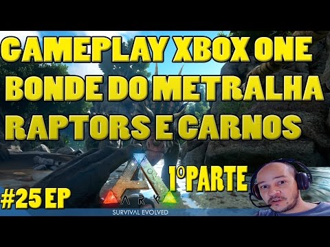 ARK:SURVIVAL EVOLVED GAMEPLAY XBOX ONE - #25 Ep. BONDE DO METRALHA RAPTORS E CARNOS.(1°PARTE)