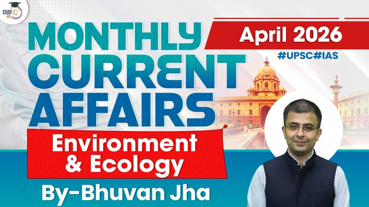 Monthly Current Affairs 2026 | Environment & Ecology Current Affairs | April 2026 | StudyIQ IAS
