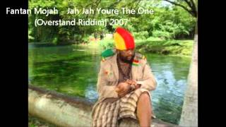 Fantan Mojah - Jah Jah Youre The One (Overstand Riddim) 2007