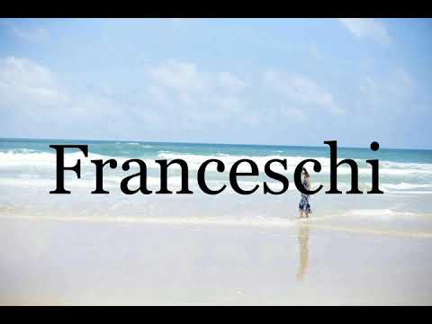 How To Pronounce Franceschi🌈🌈🌈🌈🌈🌈Pronunciation Of Franceschi
