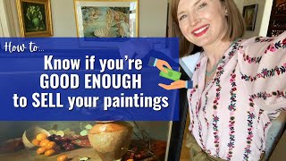How to know if you’re GOOD ENOUGH to SELL your paintings