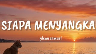 Download lagu Glenn Samuel - Siapa Menyangka || Lyrics mp3 Download lagu Glenn Samuel - Siapa Menyangka || Lyrics mp3