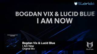 Bogdan Vix & Lucid Blue - I Am Now (Original Mix)