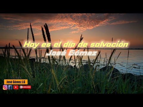 Hoy es el día de salvación | José Gómez (Video Con Letras)