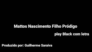 Download lagu Mattos Nascimento Filho Pródigo play Black com letra mp3 Download lagu Mattos Nascimento Filho Pródigo play Black com letra mp3