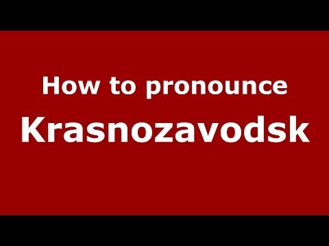 How to pronounce Krasnozavodsk (Russian/Russia)  - PronounceNames.com