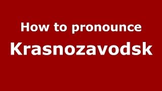 How to pronounce Krasnozavodsk