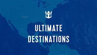 Ultimate Destinations℠ | Royal Caribbean