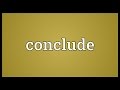 Conclude Meaning