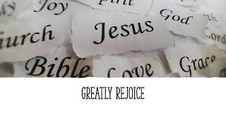 Greatly Rejoice