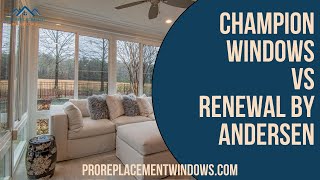 Champion Windows vs Renewal by Andersen: What Are the Main Differences