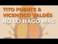 Tito Puente & Vicentico Valdés - No Lo Hago Más (Audio Oficial)